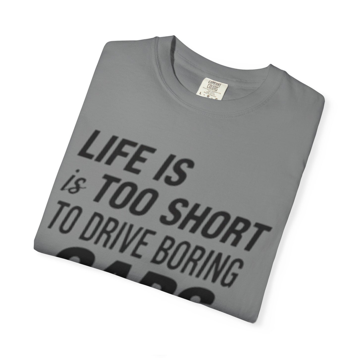 Car Enthusiast T-shirt - Life is Too Short to Drive Boring Cars