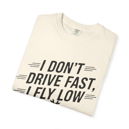 Graphic Tee - I Don't Drive Fast I Fly Low Shirt