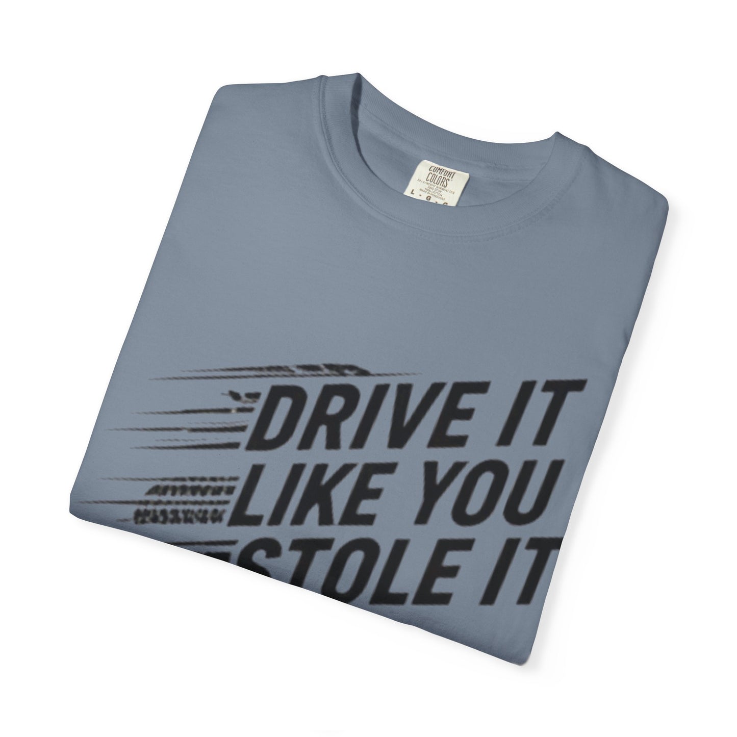Unisex Graphic Tee | Drive It Like You Stole It T-Shirt