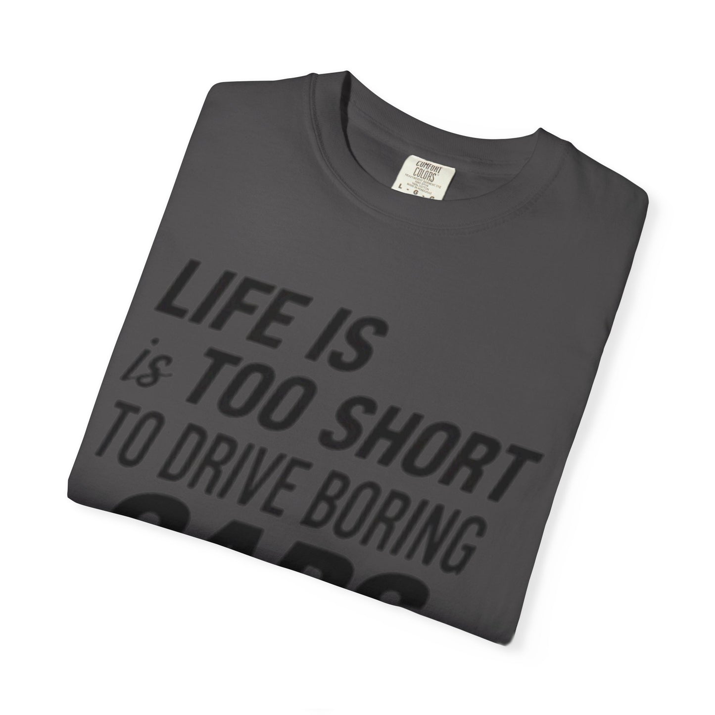 Car Enthusiast T-shirt - Life is Too Short to Drive Boring Cars