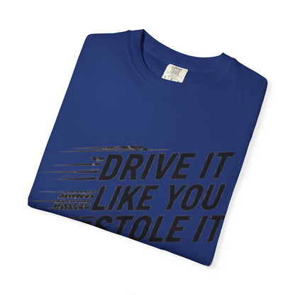 Unisex Graphic Tee | Drive It Like You Stole It T-Shirt