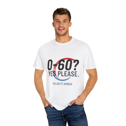 0-60? Yes Please Unisex T-Shirt