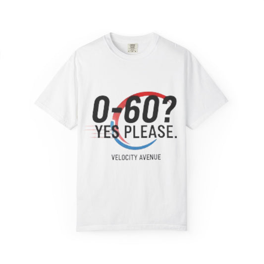 0-60? Yes Please Unisex T-Shirt