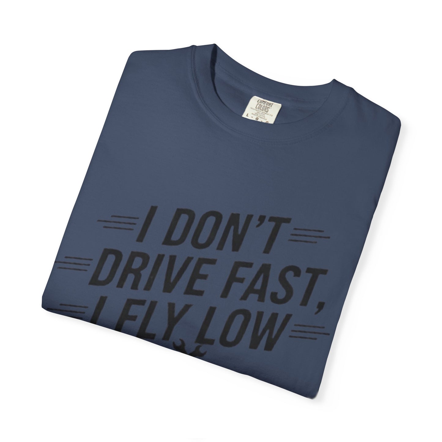 Graphic Tee - I Don't Drive Fast I Fly Low Shirt