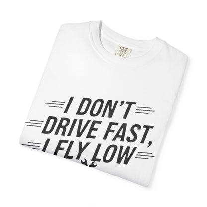 Graphic Tee - I Don't Drive Fast I Fly Low Shirt