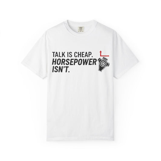 Talk is Cheap Horsepower Isn't | Unisex Tee