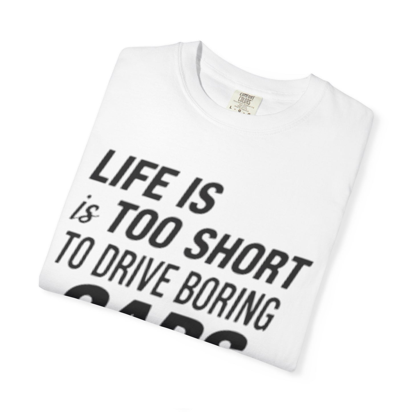 Car Enthusiast T-shirt - Life is Too Short to Drive Boring Cars