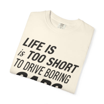 Car Enthusiast T-shirt - Life is Too Short to Drive Boring Cars