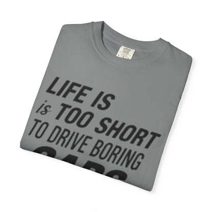 Car Enthusiast T-shirt - Life is Too Short to Drive Boring Cars