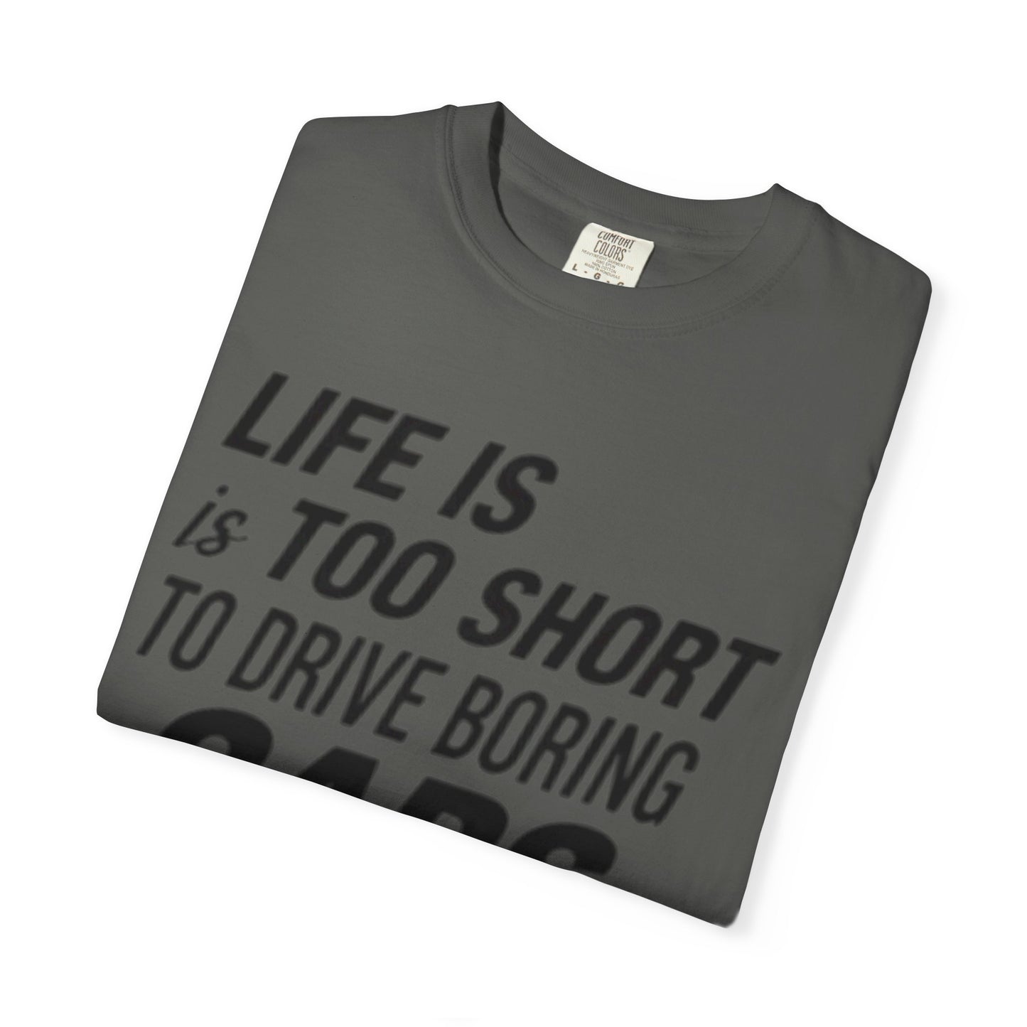 Car Enthusiast T-shirt - Life is Too Short to Drive Boring Cars