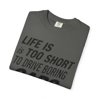 Car Enthusiast T-shirt - Life is Too Short to Drive Boring Cars