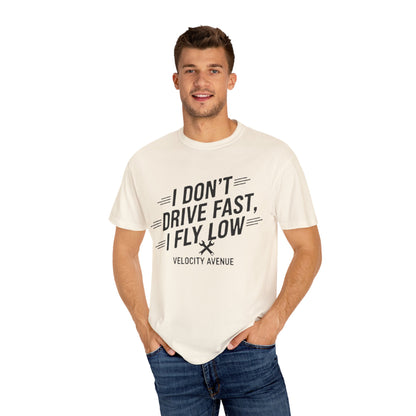 Graphic Tee - I Don't Drive Fast I Fly Low Shirt