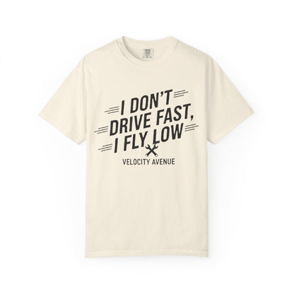 Graphic Tee - I Don't Drive Fast I Fly Low Shirt