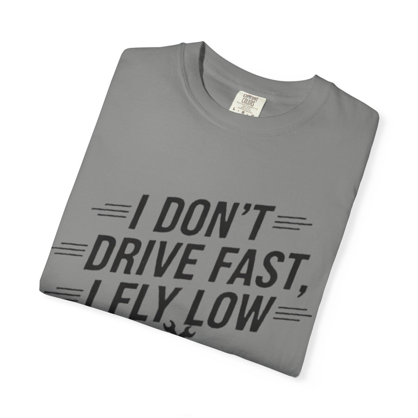 Graphic Tee - I Don't Drive Fast I Fly Low Shirt