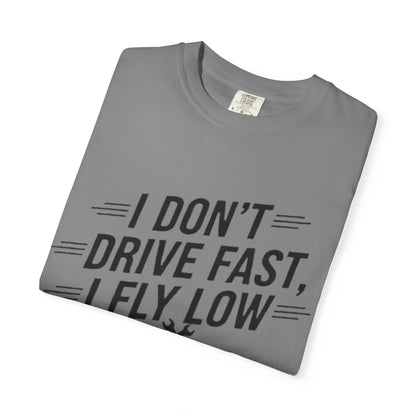 Graphic Tee - I Don't Drive Fast I Fly Low Shirt