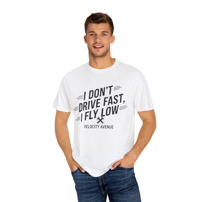 Graphic Tee - I Don't Drive Fast I Fly Low Shirt