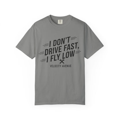 Graphic Tee - I Don't Drive Fast I Fly Low Shirt