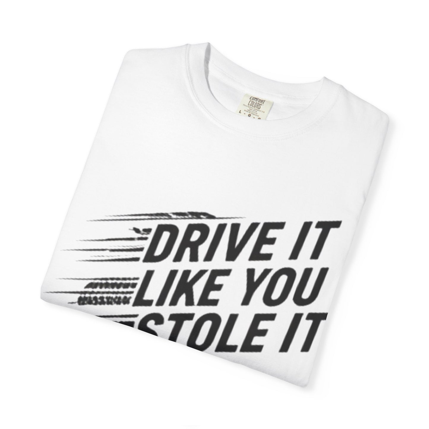 Unisex Graphic Tee | Drive It Like You Stole It T-Shirt