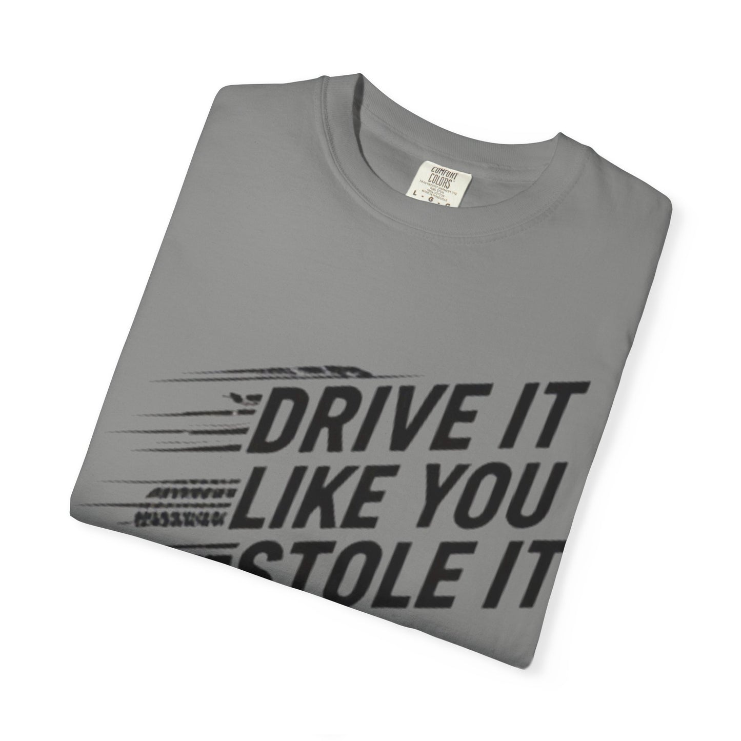 Unisex Graphic Tee | Drive It Like You Stole It T-Shirt