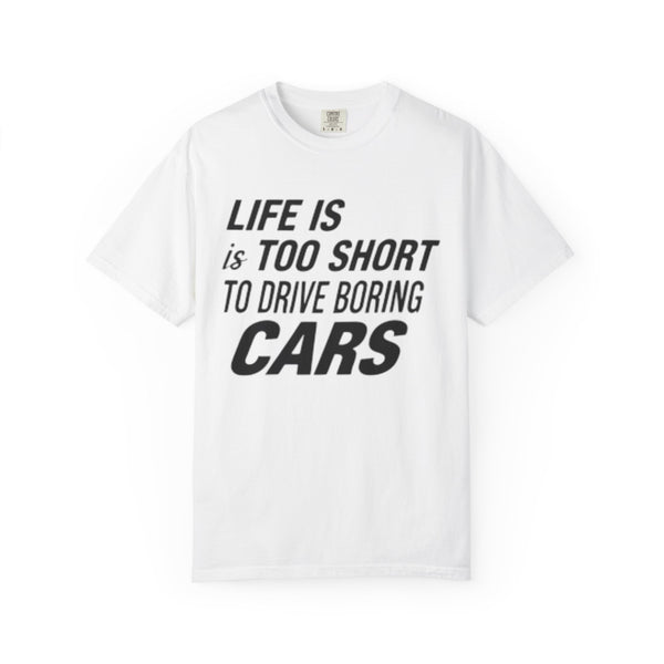 Car Enthusiast T-shirt - Life is Too Short to Drive Boring Cars